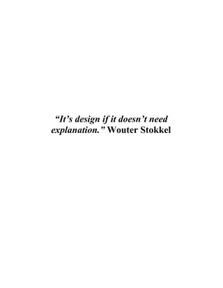 “It’s design if it doesn’t need
explanation.” Wouter Stokkel
 