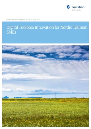 NORDIC INNOVATION REPORT 2014:04 // JUNE 2014
Digital Toolbox: Innovation for Nordic Tourism
SMEs
 