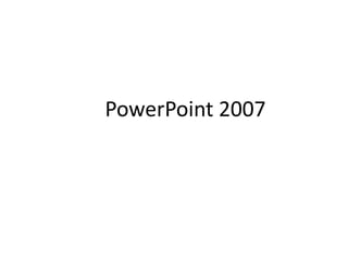 PowerPoint 2007
 