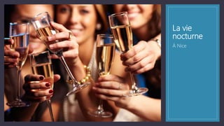 La vie
nocturne
Á Nice
 