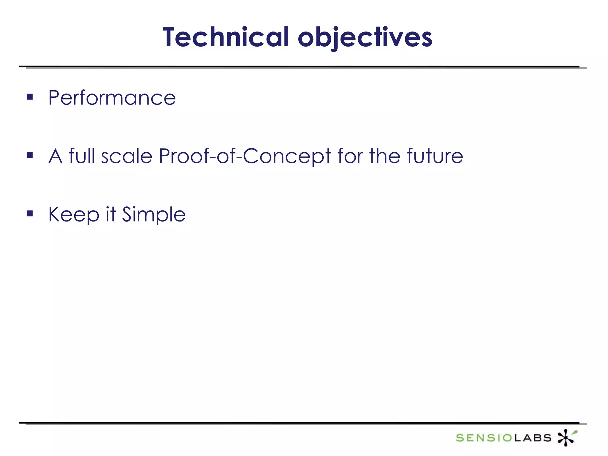 Technical objectives Performance A full scale Proof-of-Concept for the future Keep it Simple 