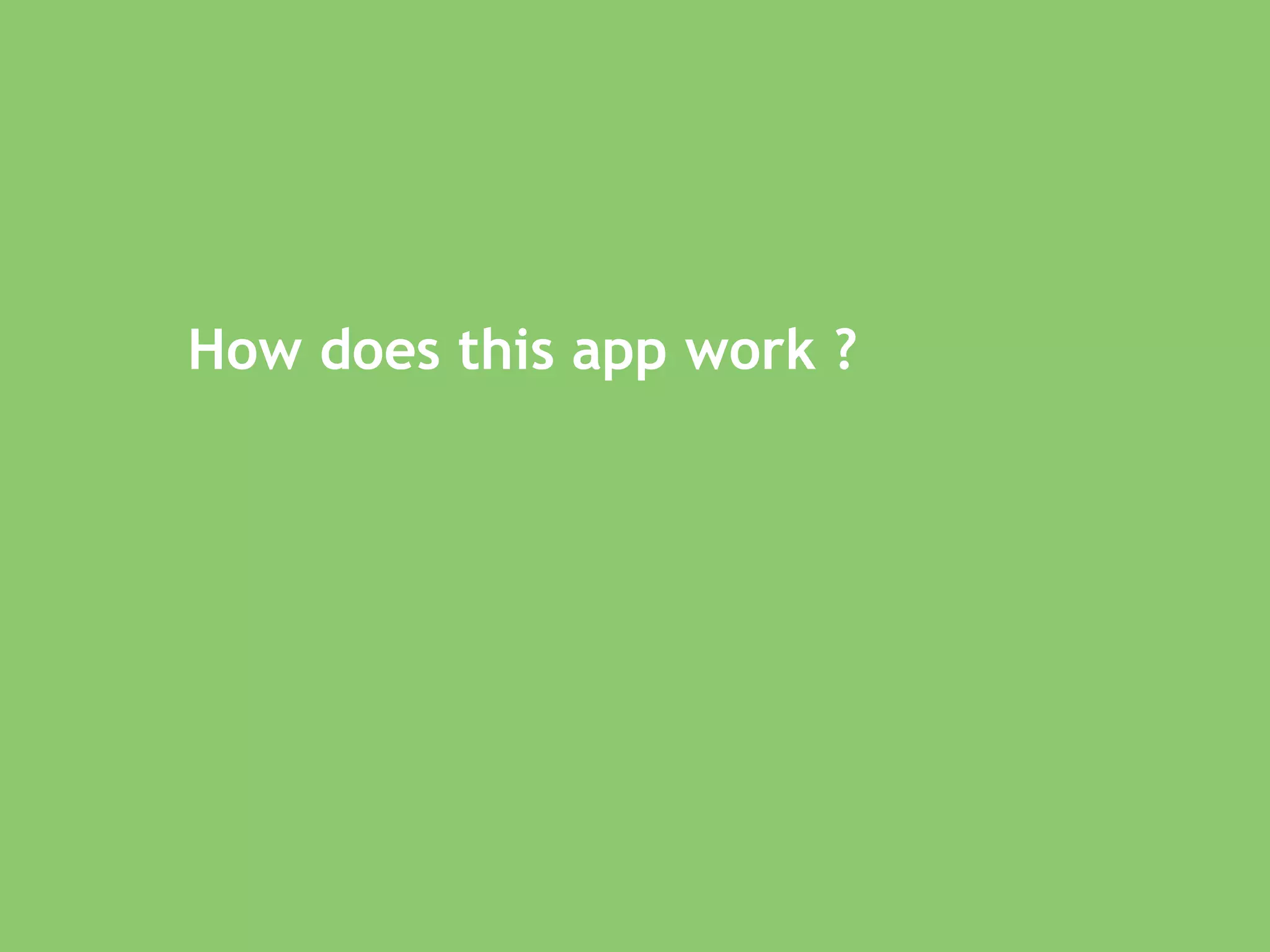 How does this app work ? 