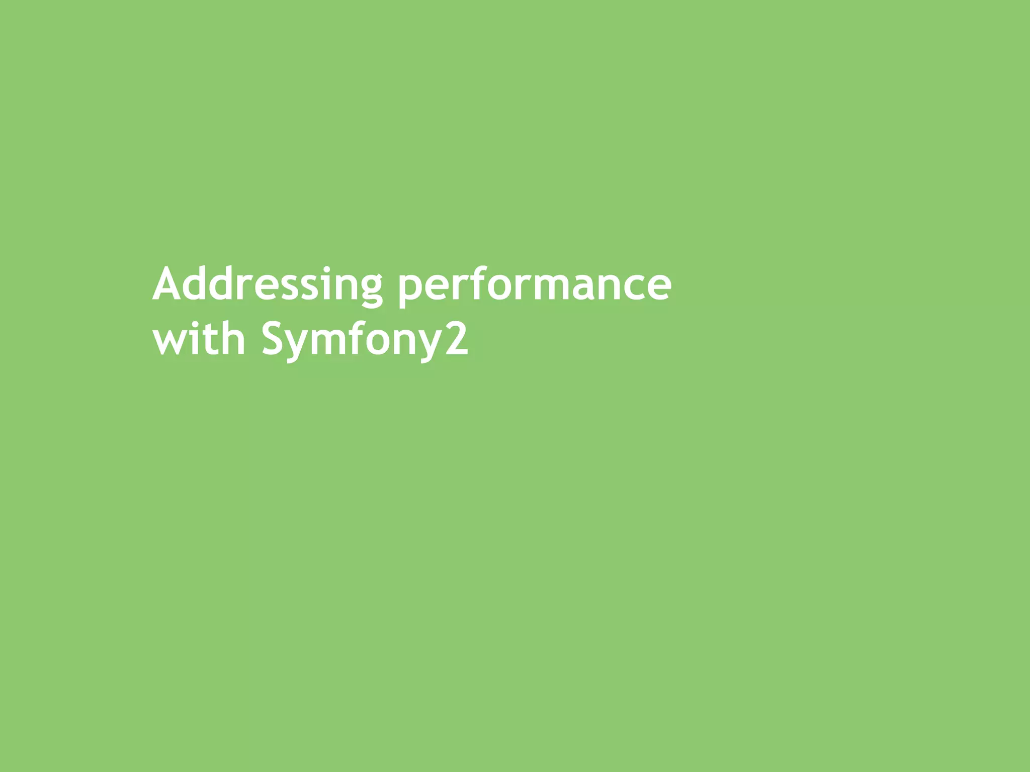Addressing performance  with Symfony2 