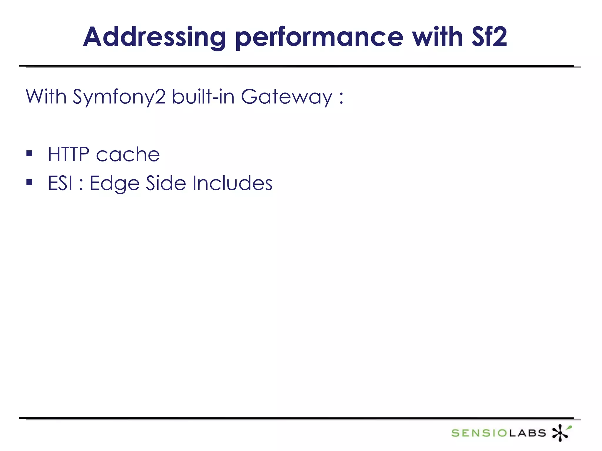 Addressing performance with Sf2 With Symfony2  built-in Gateway  : HTTP cache ESI : Edge Side Includes 
