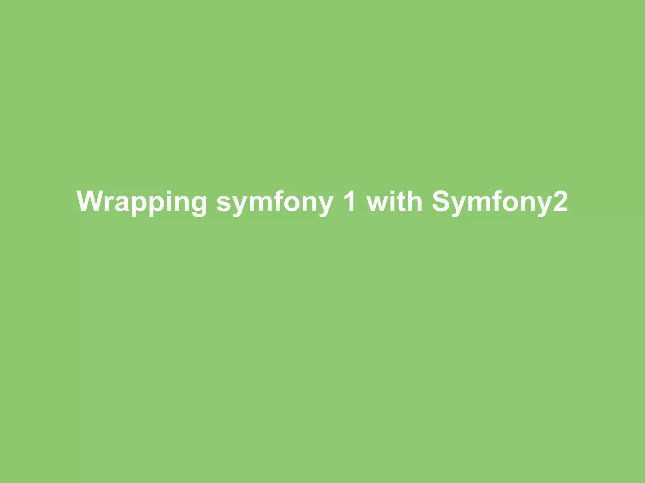 Wrapping symfony 1 with Symfony2 