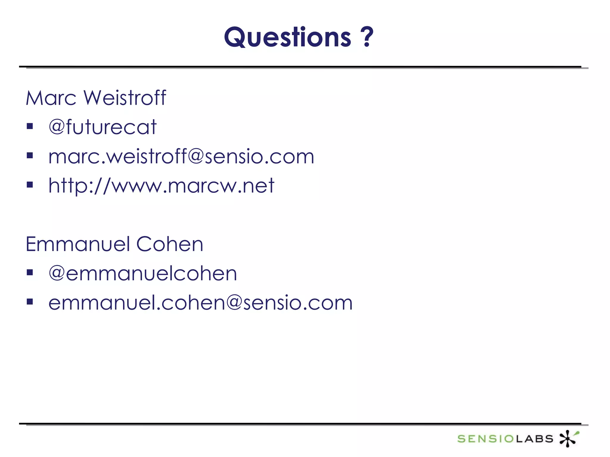 Questions ? Marc Weistroff @futurecat [email_address] http://www.marcw.net Emmanuel Cohen @emmanuelcohen [email_address] 