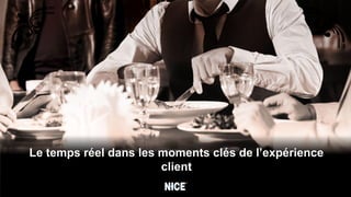 Le temps réel dans les moments clés de l’expérience
                       client
 