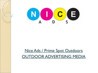 Nice Ads / Prime Spot Outdoors
OUTDOOR ADVERTISING MEDIA
 