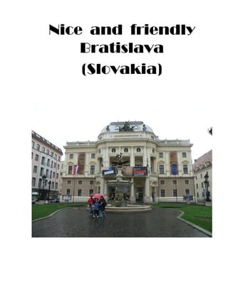Nice and friendly
Bratislava
(Slovakia)
 