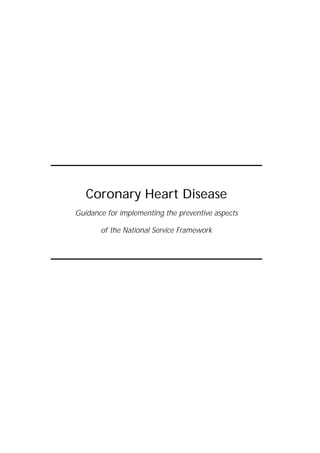 Coronary Heart Disease
Guidance for implementing the preventive aspects
of the National Service Framework
 