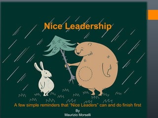 Nice Leadership

A few simple reminders that “Nice Leaders” can and do finish first
By
Maurizio Morselli

 