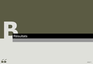 B
Résultats
Principaux enseignements




                           page 4
 