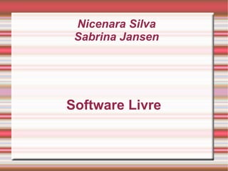 Nicenara Silva Sabrina Jansen Software Livre 