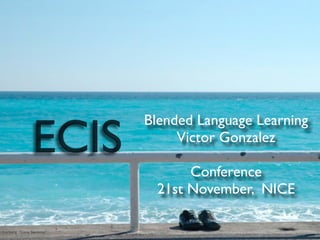 Blended Language Learning
     Victor Gonzalez

       Conference
  21st November, NICE
 
