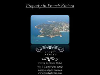 Tel: + 44 207 099 1000
info@equityabroad.com
www.equityabroad.com
Property in French Riviera
 
