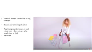 5
• On top of drawers = dominant, on top,
confident
• Drawers are feminine pink colour
• Wearing tights and sneakers in work
eniviorment = does not care what
people have to think
• High angle
 