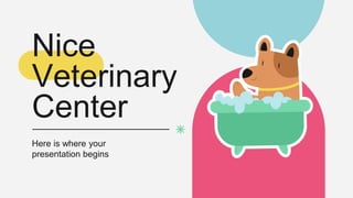 Nice
Veterinary
Center
Here is where your
presentation begins
 