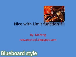 Nice with Limit function!! By: Mr.Yong reezarschool.blogspot.com Blueboard style 