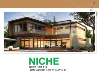 NICHEINDIA’S FIRST D I Y
HOME SECURITY & SURVEILLANCE KIT
 