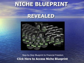 NICHE BLUEPRINT REVEALED Step-by-Step Blueprint to Financial Freedom Click Here to Access Niche Blueprint 
