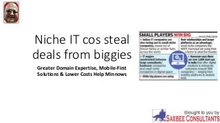 Niche IT cos steal
deals from biggies
Greater Domain Expertise, Mobile-First
Solutions & Lower Costs Help Minnows
 