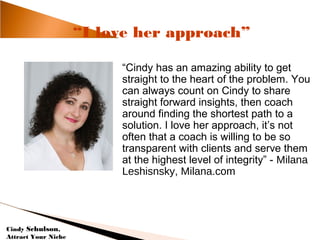 “I love her approach”

                          “Cindy has an amazing ability to get
                          straight t...