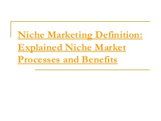 Niche Marketing Definition:
Explained Niche Market
Processes and Benefits
 
