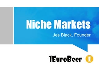 Niche Markets
Jes Black, Founder
 