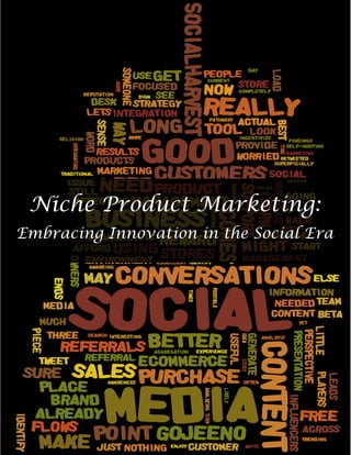 Niche Product Marketing:
Embracing Innovation in the Social Era
 