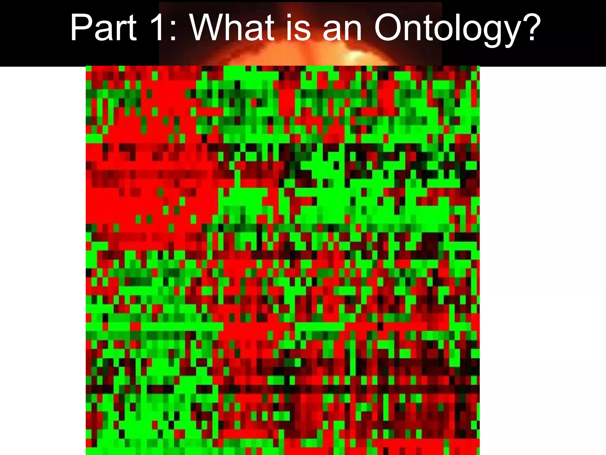 4
Part 1: What is an Ontology?
 