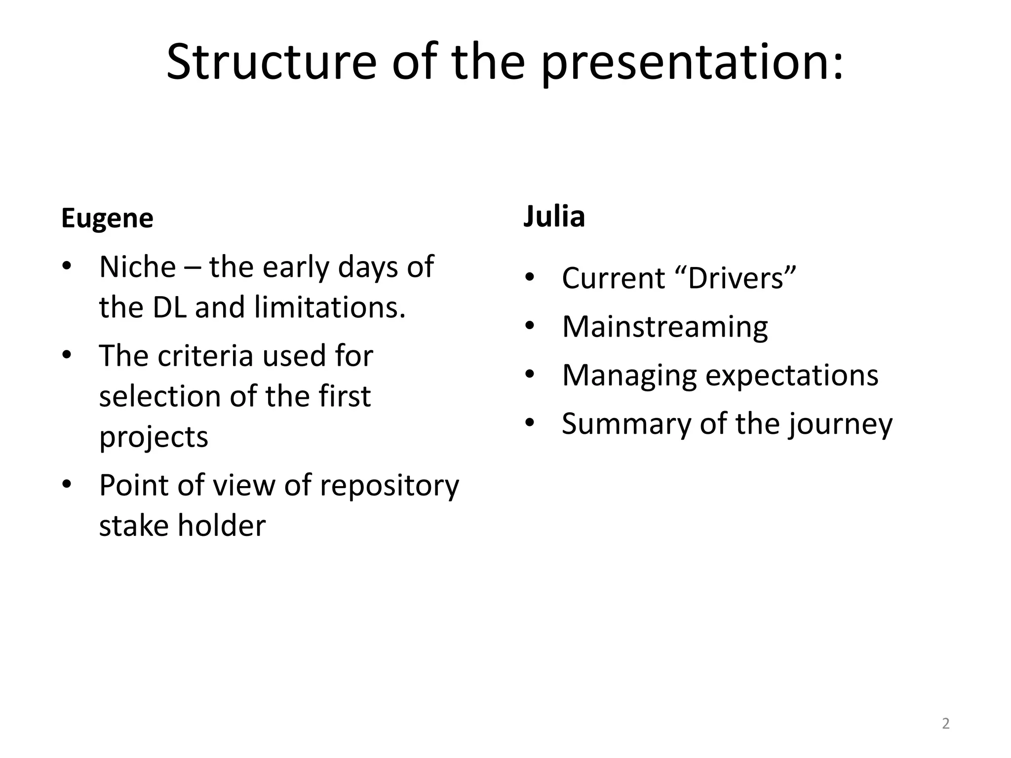 Structure of the presentation:
Eugene
• Niche – the early days of
the DL and limitations.
• The criteria used for
selection of the first
projects
• Point of view of repository
stake holder
Julia
• Current “Drivers”
• Mainstreaming
• Managing expectations
• Summary of the journey
2
 
