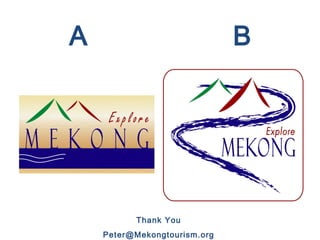 A B
Thank You
Peter@Mekongtourism.org
 