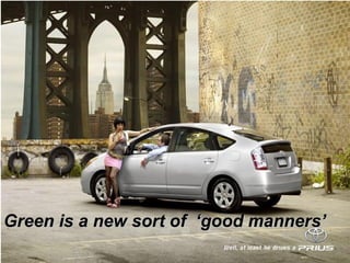 Green is a new sort of ‘good manners’Green is a new sort of ‘good manners’
 