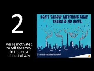 2We’re motivated to
tell the story
in the most
beautiful way
2we’re motivated
to tell the story
in the most
beautiful way
 
