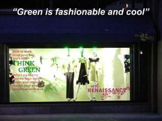 “Green is fashionable and cool”
 