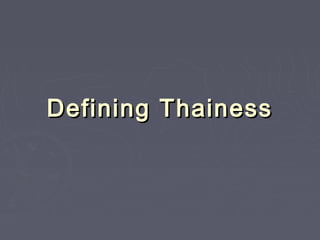 Defining ThainessDefining Thainess
 