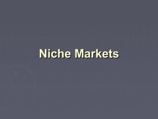 Niche MarketsNiche Markets
 
