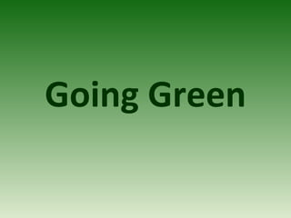 Going Green
 