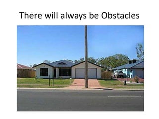 There will always be Obstacles
 