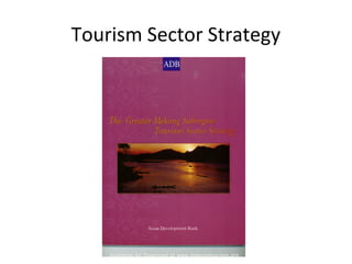 Tourism Sector Strategy
Available for Download at www.mekongtourism.org
 