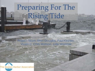 Preparing For The
Rising Tide

Project Team: Ellen Douglas, Paul Kirshen,
Vivien Li, Chris Watson, Julie Wormser

 