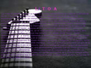 La trova
La trova en español surge de la mano de la trova revolucionaria de Cuba en la década de
los 70', y fue justamente dicho país el que nos regaló gran parte de los mejores
exponentes. Con el correr del tiempo, algunos intérpretes de otras latitudes fueron
enriqueciendo el género y sumándose a una corriente que sobrepasa lo musical, social y
político. La trova en México está influenciada por la nueva trova cubana y nace como
respuesta al régimen político. El exponente más conocido de esa forma de canción de
protesta es Óscar Chávez. Algunos de los instrumentos que este genero utiliza son,
principalmente la guitarra, la voz, asi es originalmente la trova, solo voz y guitarra, pero
ahora a veces le agregan un toque mas bohemio y se agrega desde "lluvia", "cajón",
"guitarra electrica", y "piano. Aceptando la definición popular, se puede decir que existen
diversos estilos de música latina en el continente americano, en los cuales predomina en
diferente grado elementos musicales europeos, africanos o indígenas. En el pasado, varios
autores habían sugerido posiciones extremas, como que la música latina está privada de la
influencia africana, o por el contrario, que es puramente africana y carece de elementos
indígenas y europeos. Hoy en día, está generalmente aceptado que los ritmos latinos son
sincréticos. Específicamente, las formas españolas de composición de canciones, los
ritmos africanos y la armonía europea son partes importantes de la música tropical latina,
así como de los géneros más modernos como el rock, el heavy metal, el punk, el hip hop, el
jazz, el ska, el reggae y el R&B.

 