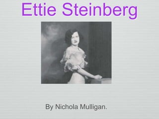 Ettie Steinberg
By Nichola Mulligan.
 