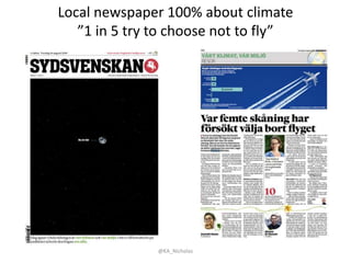Local newspaper 100% about climate
”1 in 5 try to choose not to fly”
@KA_Nicholas
 
