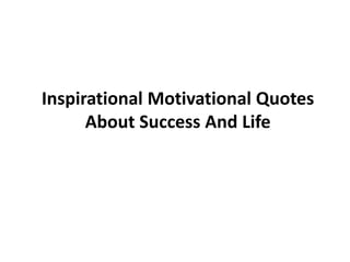 Inspirational Motivational Quotes
About Success And Life
 