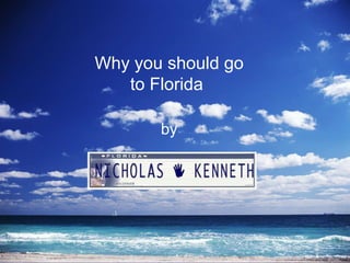 By; by Why you should go to Florida  
