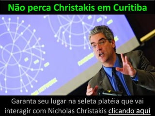 Não perca Christakis em Curitiba




  Garanta seu lugar na seleta platéia que vai
interagir com Nicholas Christakis clicando aqui
 