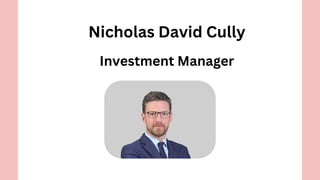 Nicholas David Cully
Investment Manager
 