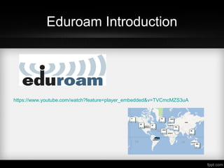 Eduroam Introduction
https://www.youtube.com/watch?feature=player_embedded&v=TVCmcMZS3uA
 