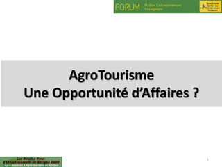 23/05/2020 1
AgroTourisme
Une Opportunité d’Affaires ?
 